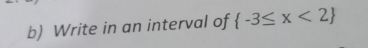 Write in an interval of  -3≤ x<2