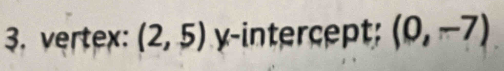 vertex: (2,5) y-intercept: (0,-7)