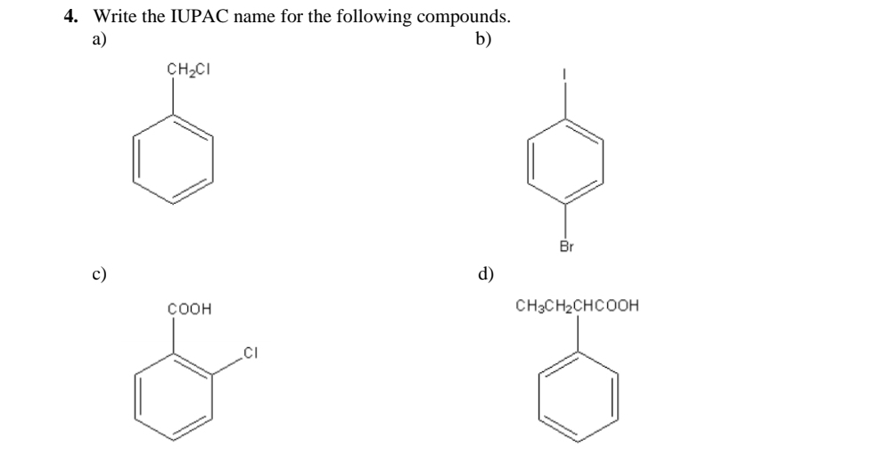 Write the IUPAC name for the following compounds. 
a) 
b)
CH_2Cl
Br
c) 
d)
CH_3CH_2CHCOOH