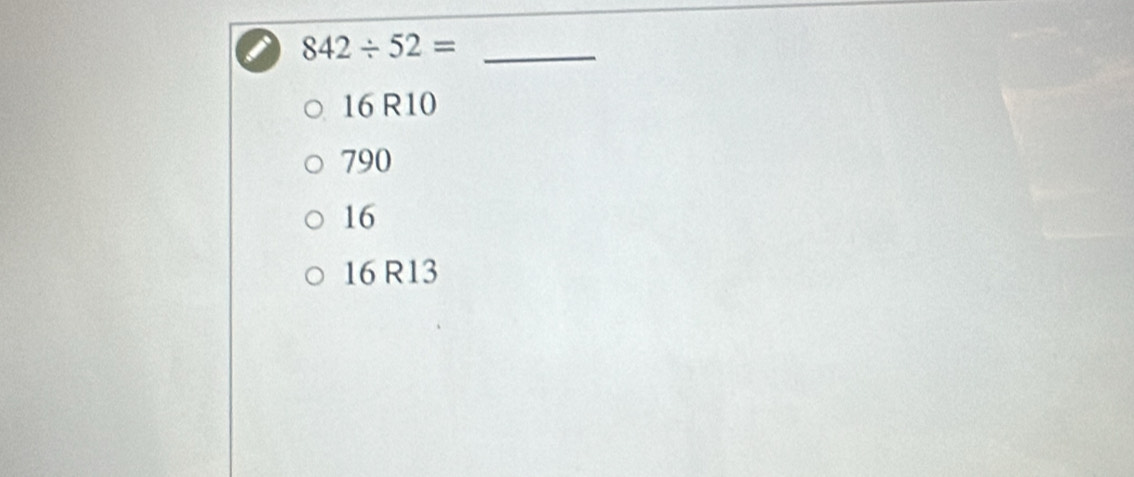 842/ 52= _
16 R10
790
16
16 R13