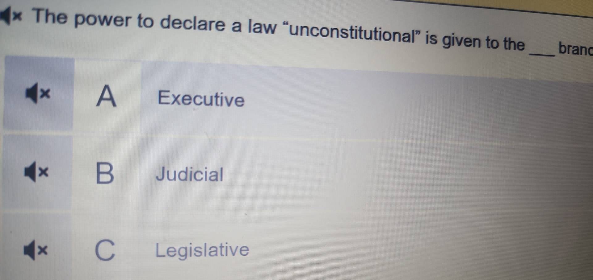 The power to declare a law “unconstitutional” is given to the_ brand
A Executive
B Judicial
×
、
Legislative