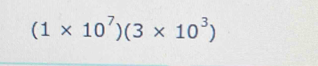 (1* 10^7)(3* 10^3)