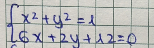 beginarrayl x^2+y^2=1 6x+2y+12=0endarray.