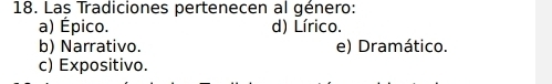 Las Tradiciones pertenecen al género:
a) Épico. d) Lírico.
b) Narrativo. e) Dramático.
c) Expositivo.