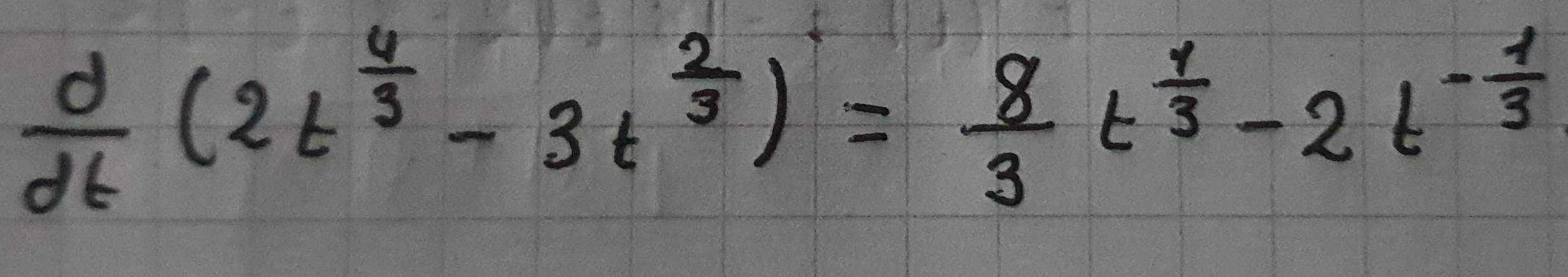  d/dt (2t^(frac 4)3-3t^(frac 2)3)= 8/3 t^(frac 1)3-2t^(-frac 1)3