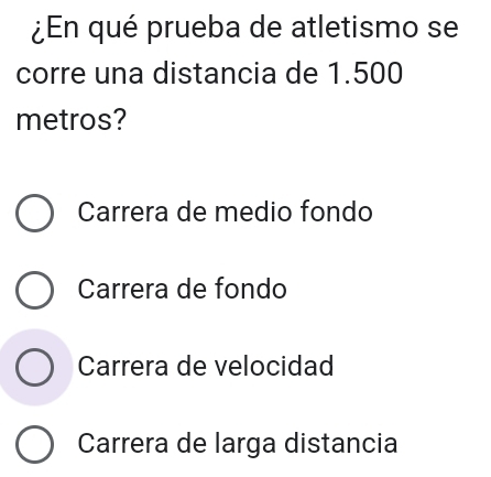 ¿En qué prueba de atletismo se
corre una distancia de 1.500
metros?
Carrera de medio fondo
Carrera de fondo
Carrera de velocidad
Carrera de larga distancia