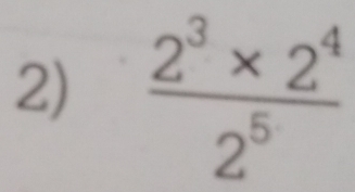  (2^3* 2^4)/2^5 