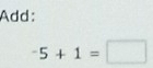 Add:
-5+1=□