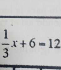  1/3 x+6=12