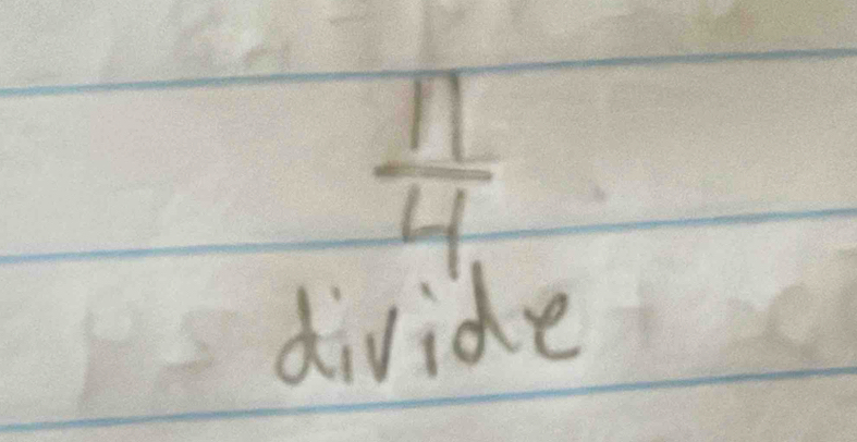  11/4 
divide