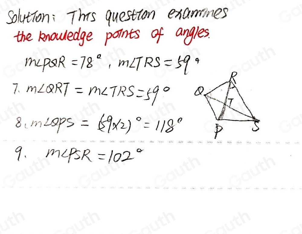 Solution: This question examines 
the knowledge points of angles.
m∠ PQR =78°, m∠ TRS=59°
7. m∠ QRT=m∠ TRS=59°
8, m∠ QPS=(59* 2)^circ =118°
9. m∠ PSR=102°