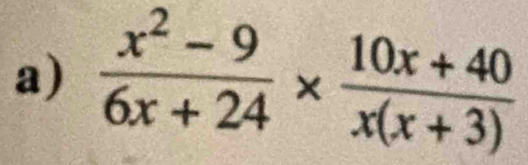  (x^2-9)/6x+24 *  (10x+40)/x(x+3) 