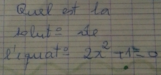 Quel eat ta 
dolute ae 
e'cquate 2x^2+1≥ 0