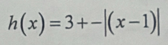 h(x)=3+-|(x-1)|