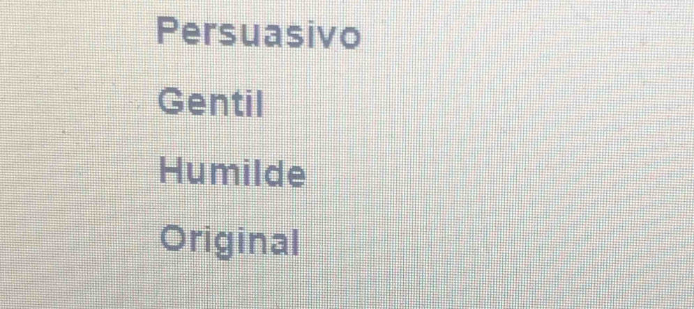 Persuasivo
Gentil
Humilde
Original