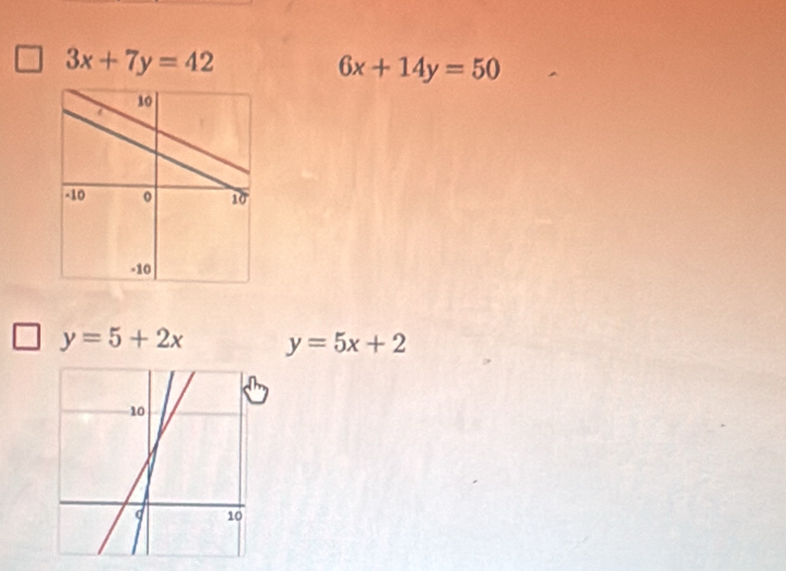 3x+7y=42
6x+14y=50
y=5+2x y=5x+2