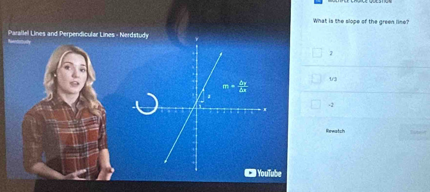 What is the slope of the green line?
Parailel Lines and Perpendicular Lines - Nerdstudy
Ne
2
1/3
-2
Rewatch
ube