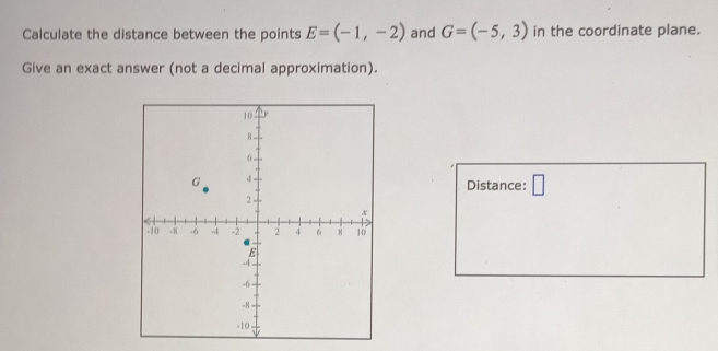 Calculate the distance between the points E=(-1,-2) and G=(-5,3) in the coordinate plane. 
Give an exact answer (not a decimal approximation). 
Distance: □