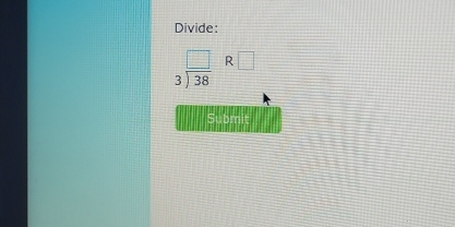 Divide:
beginarrayr □  3encloselongdiv 38endarray R□
Submit