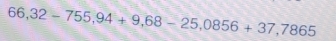 66,32-755,94+9,68-25,0856+37,7865