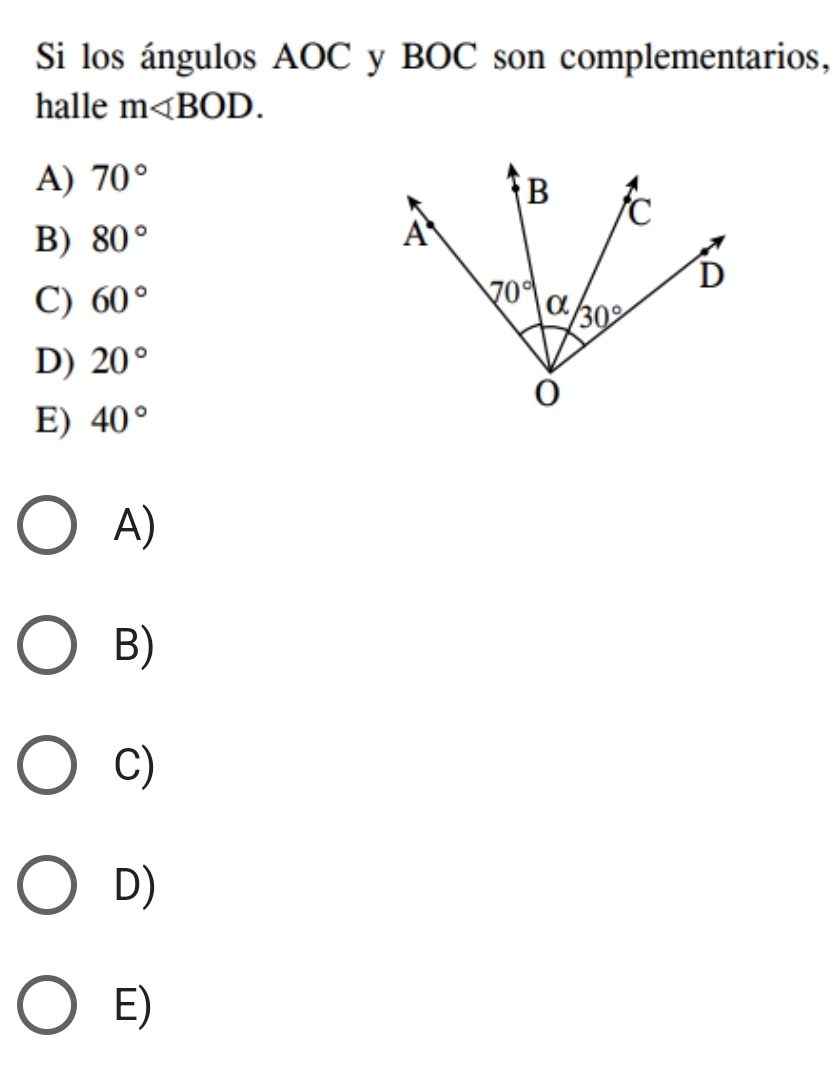 Si los ángulos AOC y BOC son complementarios,
halle m
A) 70°
B) 80°
C) 60°
D) 20°
E) 40°
A)
B)
C)
D)
E)