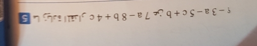 c-3a-5c+b j 7a-8b+4c glill isbjL 5