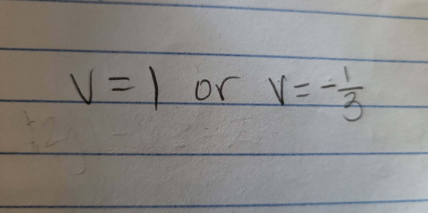 v=1
or V=- 1/3 