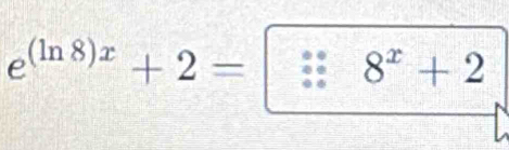 e^((ln 8)x)+2=|∴ 8^x+2