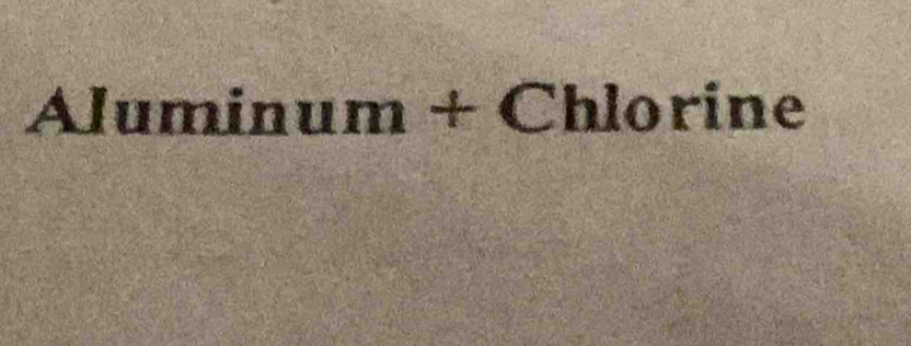 Aluminum+Cl hlorine