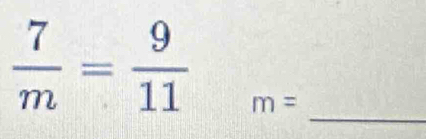  7/m = 9/11 _m= _