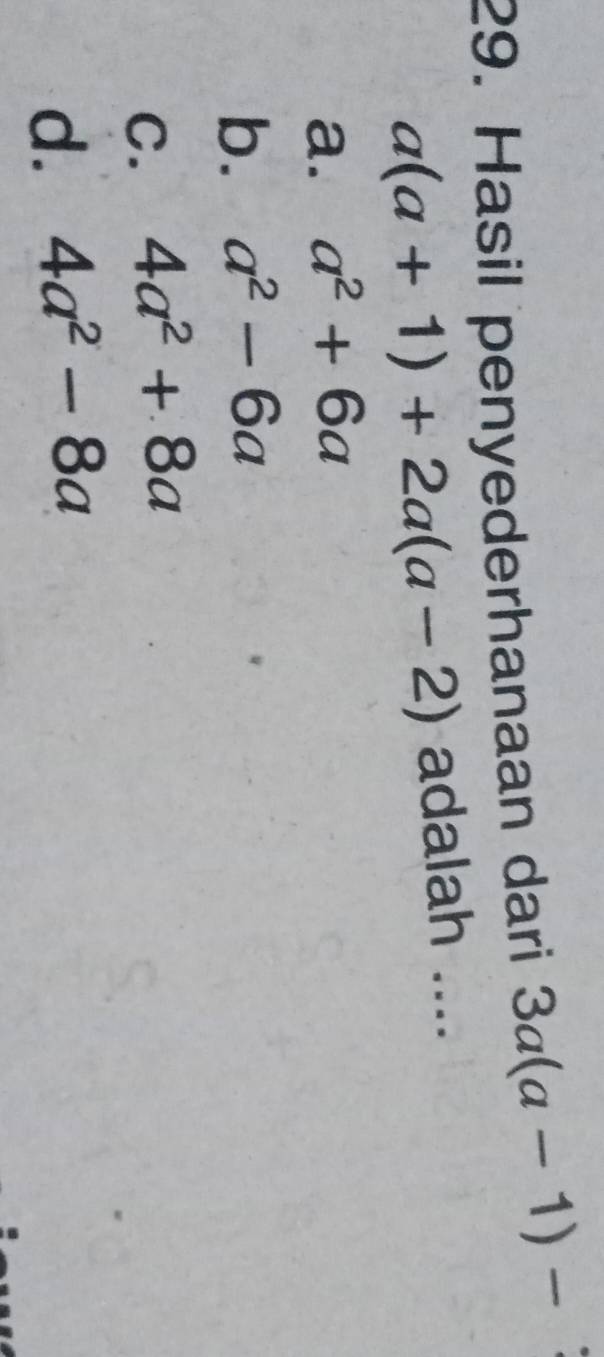 Hasil penyederhanaan dari 3a(a-1)-
a(a+1)+2a(a-2) adalah ....
a. a^2+6a
b. a^2-6a
C. 4a^2+8a
d. 4a^2-8a