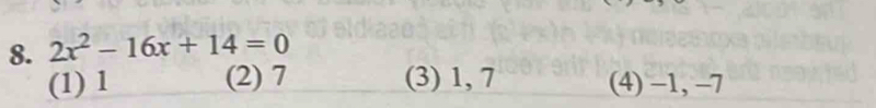 2x^2-16x+14=0
(1) 1 (2) 7 (3) 1, 7 (4) −1, −7