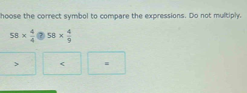 Solved: thoose the correct symbol to compare the expressions. Do not ...