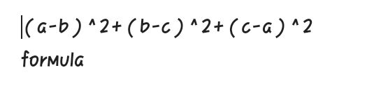 |(a-b)^wedge 2+(b-c)^wedge 2+(c-a)^wedge 2
formula