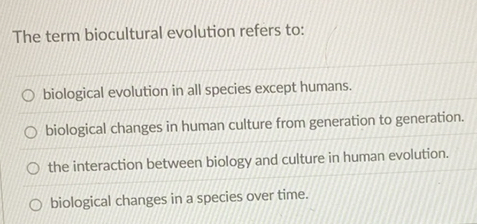 Solved: The term biocultural evolution refers to: biological evolution ...