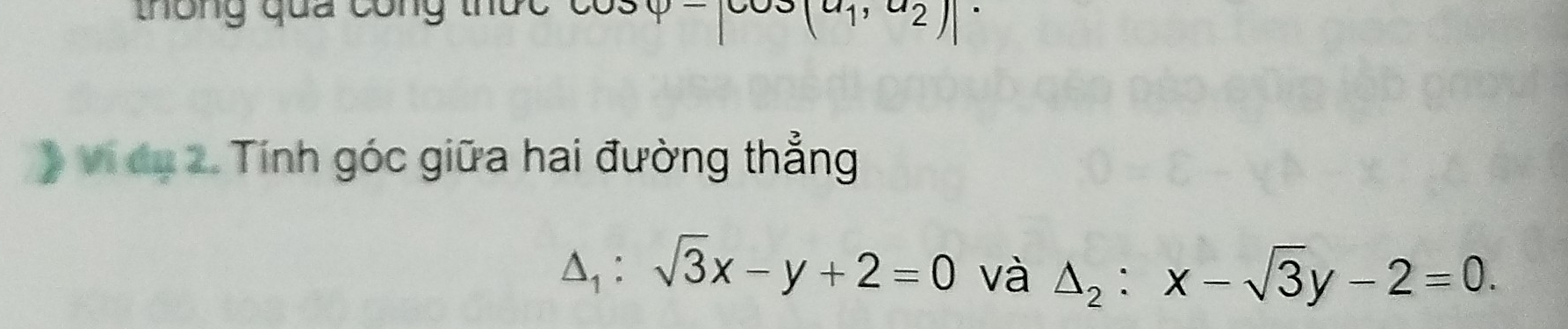 thông qua cong thứ
(a_1,a_2)|^.
》 Vi dụ 2. Tính góc giữa hai đường thẳng
△ _1:sqrt(3)x-y+2=0 và △ _2:x-sqrt(3)y-2=0.