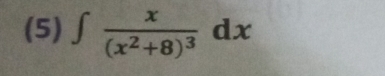 (5) ∈t frac x(x^2+8)^3dx