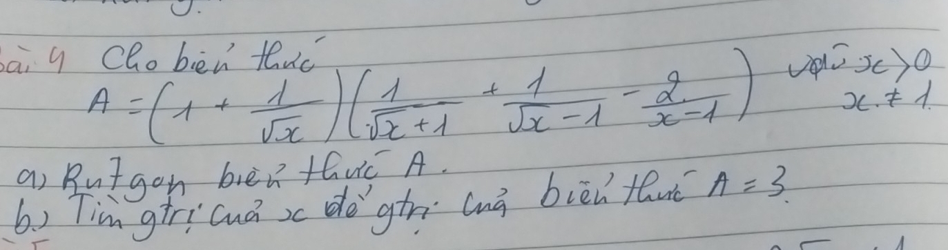 ai q Cho ben thuc
A=(1+ 1/sqrt(x) )( 1/sqrt(x)+1 + 1/sqrt(x)-1 - 2/x-1 ) Up x>0
x!= 1
a, Butgon bien favc A. 
6) Tim giricuá xc dè gǎrì (uā biēn fluè A=3