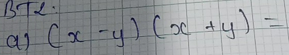 BT2: 
a) (x-y)(x+y)=