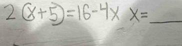 2(x+5)=16-4xx=_ 