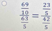 frac  69/10  63/5 =frac  23/5  42/5 