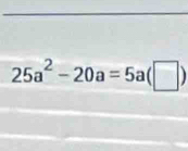 25a^2-20a=5a(□ )