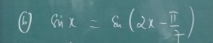 (6) sin x=sin (2x- π /7 )