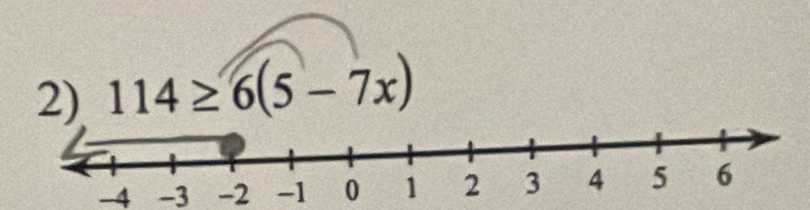 114≥ 6(5-7x)
-4 -3 -2