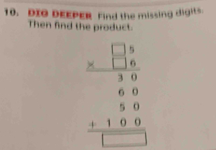 DIO DEEPER Find the missing digits. 
Then find the product.
beginarrayr □ □  * □  hline □  6/5  hline endarray  +180 hline □ endarray