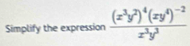 Simplify the expression frac (x^3y^2)^4(xy^4)^-2x^3y^3