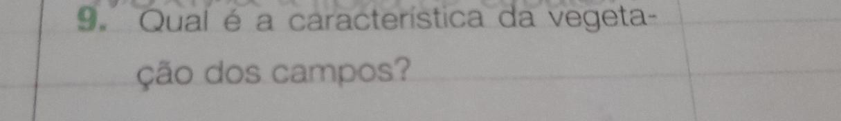 Qual é a característica da vegeta- 
ção dos campos?