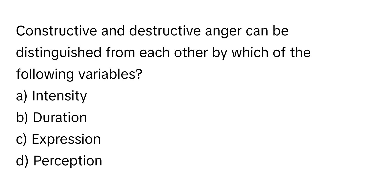 Solved: Constructive and destructive anger can be distinguished from ...
