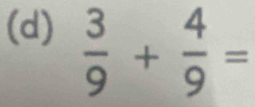  3/9 + 4/9 =