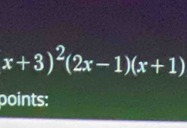 x+3)^2(2x-1)(x+1)
points: